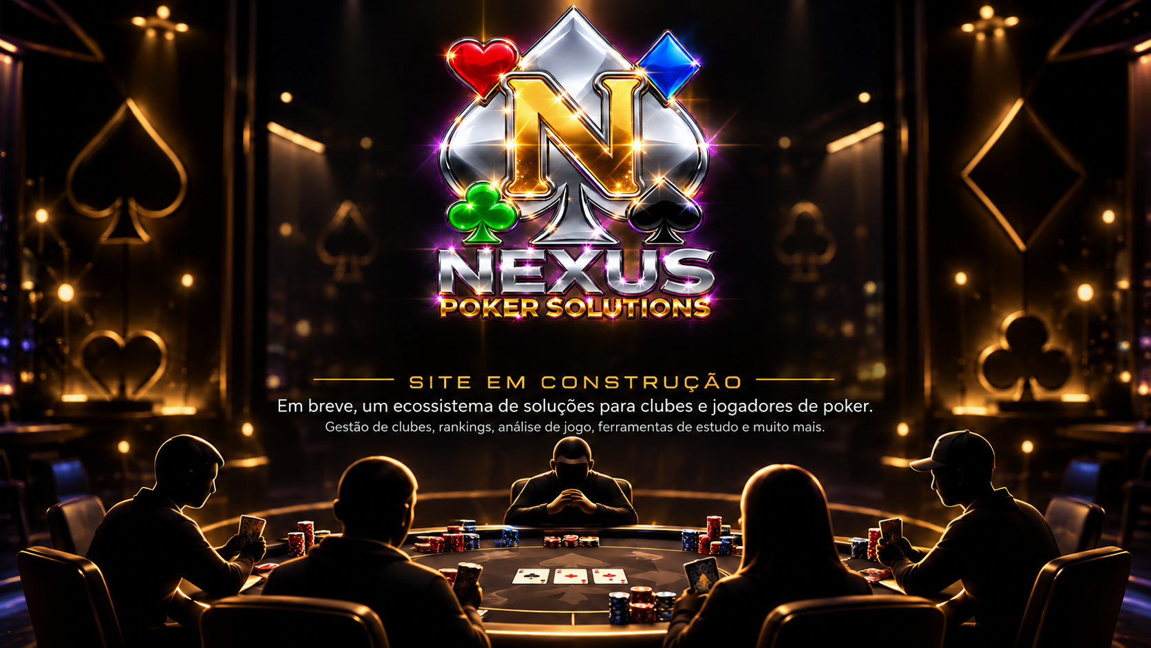 NEXUS Poker Solutions. Site em construção. Em breve, um ecossistema de soluções para clubes e jogadores de poker. Gestão de clubes, rankings, análise de jogo, ferramentas de estudo e muito mais. Mesa de poker com jogadores.